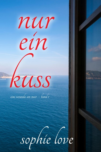 Nur ein Kuss (Eine Veranda am Meer - Band 1) - Sophie Love