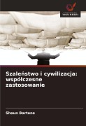 Cover-Bild zum Titel 'Szale¿stwo i cywilizacja: wspó¿czesne zastosowanie' von 'Shaun Bartone'