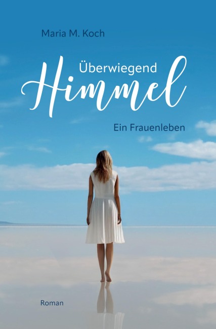 Überwiegend Himmel. Ein Frauenleben - Maria M. Koch