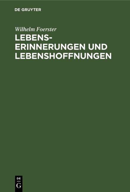 Lebenserinnerungen und Lebenshoffnungen - Wilhelm Foerster