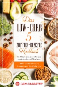 Das Low-Carb 5 Zutaten-Rezepte Kochbuch: Mit 80 Rezepten unter 15 Minuten zum Vorkochen und Mitnehmen - Inklusive Wochenplaner, Smoothie- und Nachtischrezepte - Low Carbster