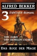 Cover-Bild zum Titel 'Das Auge der Magie - Von Elben und dunklem Zauber: Drei Fantasy Romane' von 'Alfred Bekker'