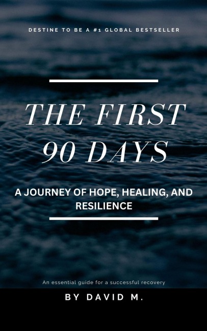 The First 90 Days: A Journey of Hope, Healing, and Resilience - David M.