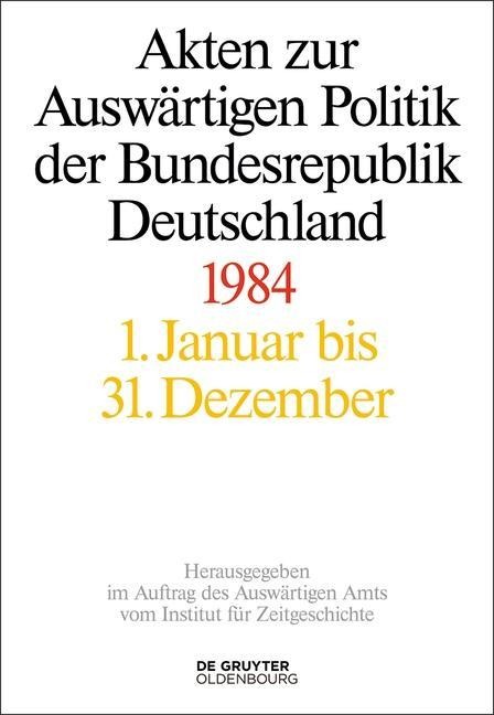 Akten zur Auswärtigen Politik der Bundesrepublik Deutschland 1984 - 