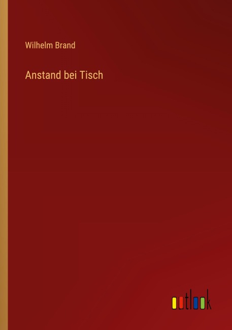 Anstand bei Tisch - Wilhelm Brand