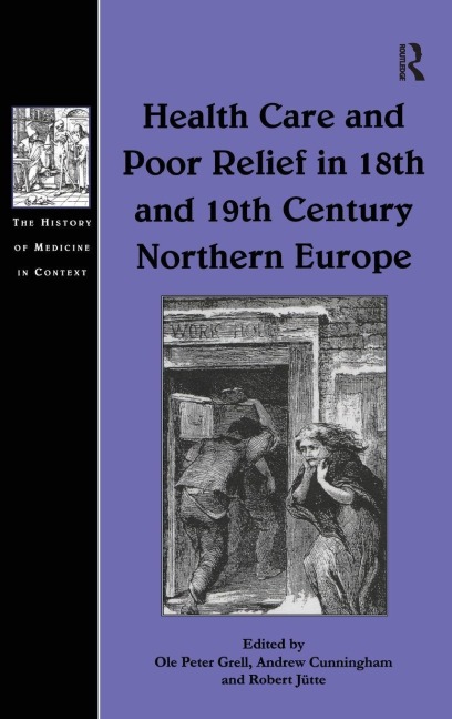 Health Care and Poor Relief in 18th and 19th Century Northern Europe - Ole Peter Grell, Andrew Cunningham