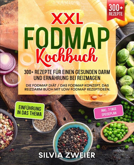 XXL FODMAP Kochbuch - 300+ Rezepte für einen gesunden Darm und Ernährung bei Reizmagen - Silvia Zweier