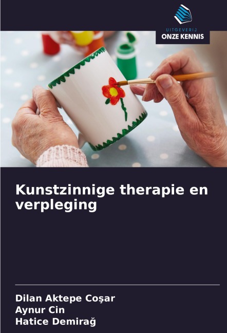 Kunstzinnige therapie en verpleging - Dilan Aktepe Co¿Ar, Aynur C¿N, Hatice Demirag