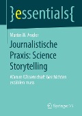 Journalistische Praxis: Science Storytelling - Martin W. Angler