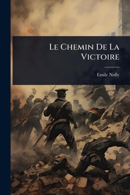 Le Chemin De La Victoire - Emile Nolly