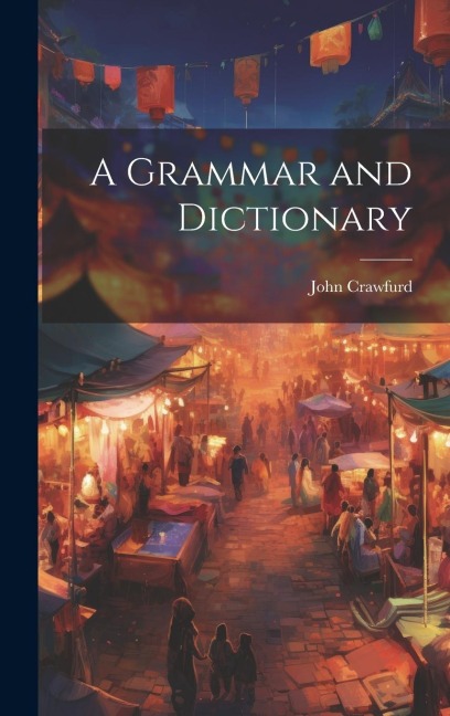 A Grammar and Dictionary - John Crawfurd