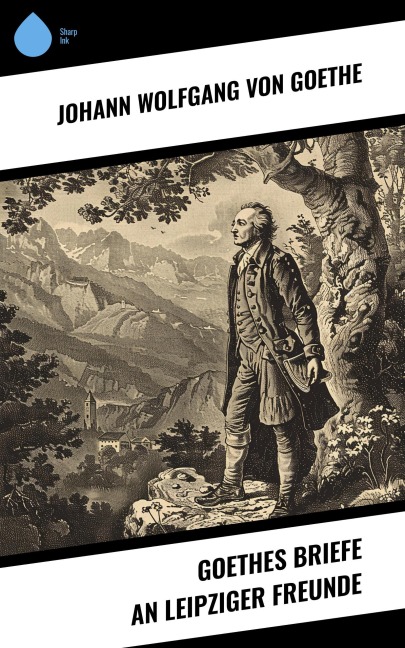Goethes Briefe an Leipziger Freunde - Johann Wolfgang von Goethe