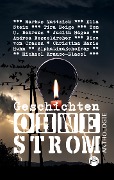 Cover-Bild zum Titel 'Geschichten Ohne Strom - Anthologie' von 'Markus Mattzick, Ella Stein, AlphaLimaEchoXray, Andrea Nesseldreher, Christina Marie Huhn'