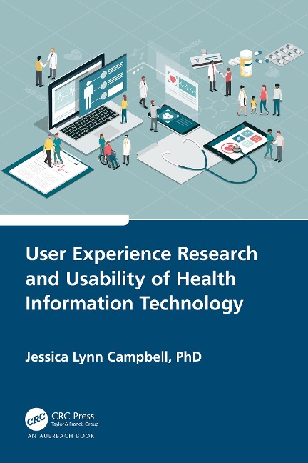 User Experience Research and Usability of Health Information Technology - Jessica Lynn Campbell