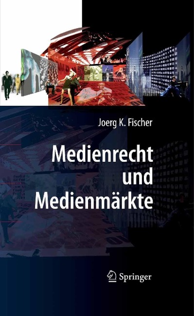 Medienrecht und Medienmärkte - Joerg K. Fischer