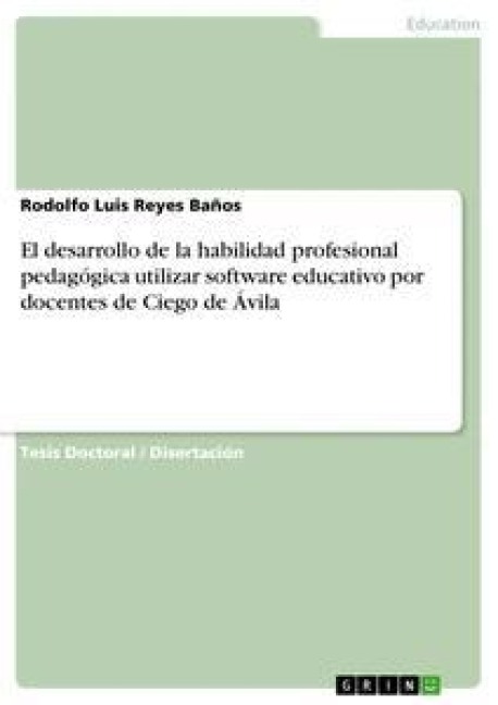 El desarrollo de la habilidad profesional pedagógica utilizar software educativo por docentes de Ciego de Ávila - Rodolfo Luis Reyes Baños
