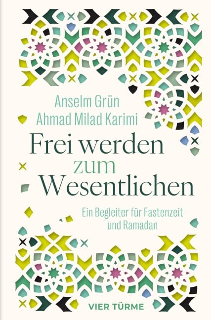 Frei werden zum Wesentlichen - Anselm Grün, Ahmad Milad Karimi