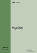 Cover-Bild zum Titel 'Stummes Wissen als digitale Beute' von 'Peter Ludes'