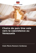 Cover-Bild zum Titel 'Chaire de paix Une voie vers la coexistence au Venezuela' von 'Cielo María Romero Cárdenas'