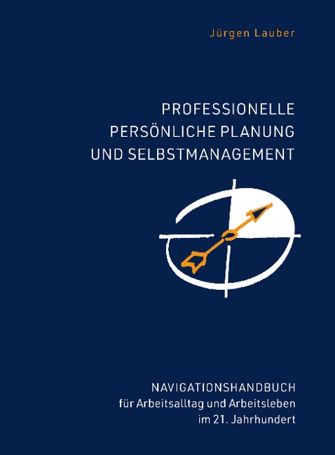 Professionelle Persönliche Planung und Selbstmanagement - Jürgen Lauber