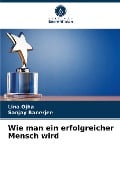 Wie man ein erfolgreicher Mensch wird - Lina Ojha, Sanjay Banerjee