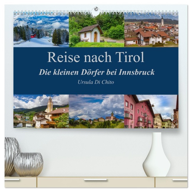 Reise nach Tirol - Die kleinen Dörfer bei Innsbruck (hochwertiger Premium Wandkalender 2026 DIN A2 quer), Kunstdruck in Hochglanz - Ursula Di Chito