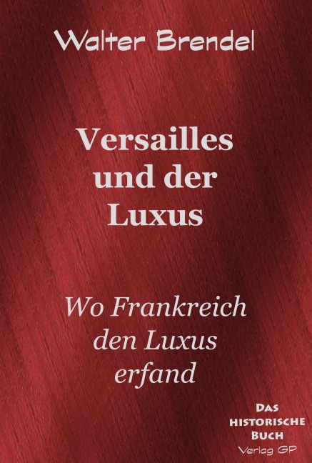 Versailles und der Luxus - Walter Brendel