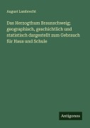 Cover-Bild zum Titel 'Das Herzogthum Braunschweig; geographisch, geschichtlich und statistisch dargestellt zum Gebrauch für Haus und Schule' von 'August Lambrecht'