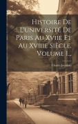 Cover-Bild zum Titel 'Histoire De L'université De Paris Au Xviie Et Au Xviiie Siècle, Volume 1...' von 'Charles Jourdain'