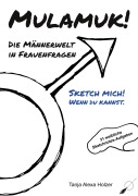 Cover-Bild zum Titel 'Mulamuk! Die Männerwelt in Frauenfragen' von 'Tanja Alexa Holzer'