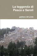 La Leggenda Di Pesca E Seroli - Gaetano Del Prete