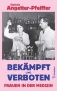 Cover-Bild zum Titel 'Bekämpft und verboten - Frauen in der Medizin' von 'Daniela Angetter-Pfeiffer'