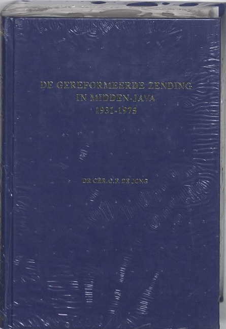 Gereformeerde Zending in Midden-Java 1931-1975 - Chr G F de Jong