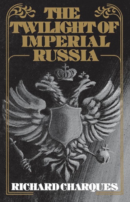 The Twilight of Imperial Russia - Richard Charques