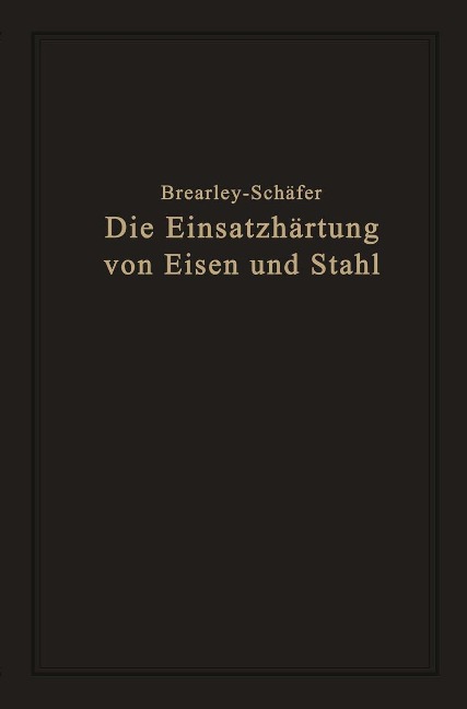 Die Einsatzhärtung von Eisen und Stahl - Rudolf Schäfer, Harry Brearley
