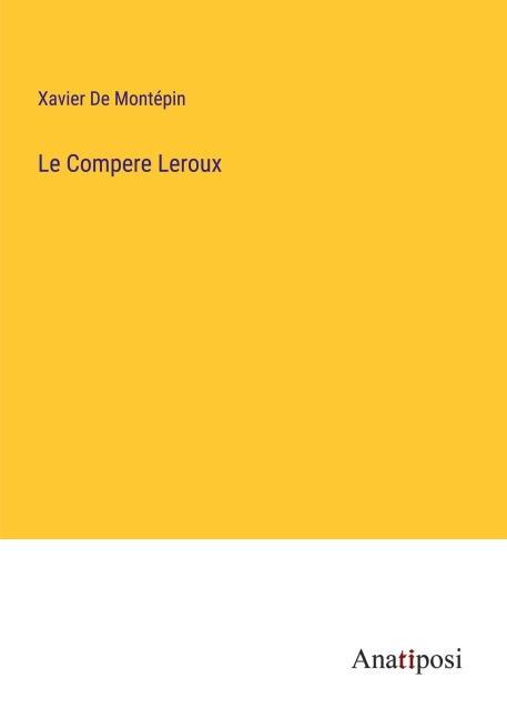 Le Compere Leroux - Xavier De Montépin