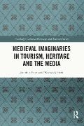 Cover-Bild zum Titel 'Medieval Imaginaries in Tourism, Heritage and the Media' von 'Jennifer Frost, Warwick Frost'
