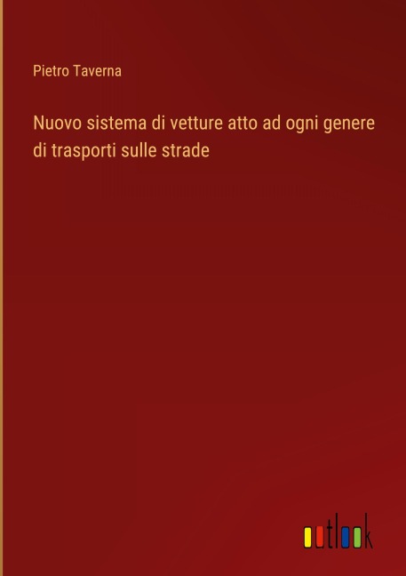 Nuovo sistema di vetture atto ad ogni genere di trasporti sulle strade - Pietro Taverna