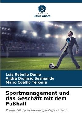 Sportmanagement und das Geschäft mit dem Fußball - Luis Rebello Damo, André Dionísio Sesinando, Mário Coelho Teixeira
