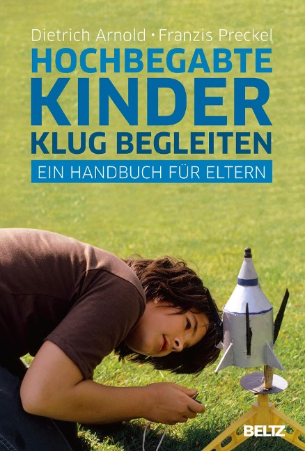 Hochbegabte Kinder klug begleiten - Dietrich Arnold, Franzis Preckel