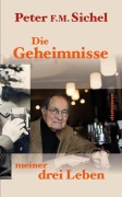 Cover-Bild zum Titel 'Peter Sichel: Die Geheimnisse meiner drei Leben' von 'Peter F. M. Sichel'
