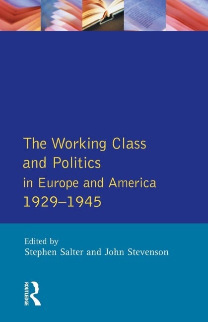 The Working Class and Politics in Europe and America 1929-1945 - Stephen Salter, John Stevenson
