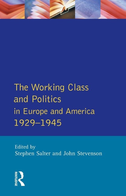 The Working Class and Politics in Europe and America 1929-1945 - Stephen Salter, John Stevenson