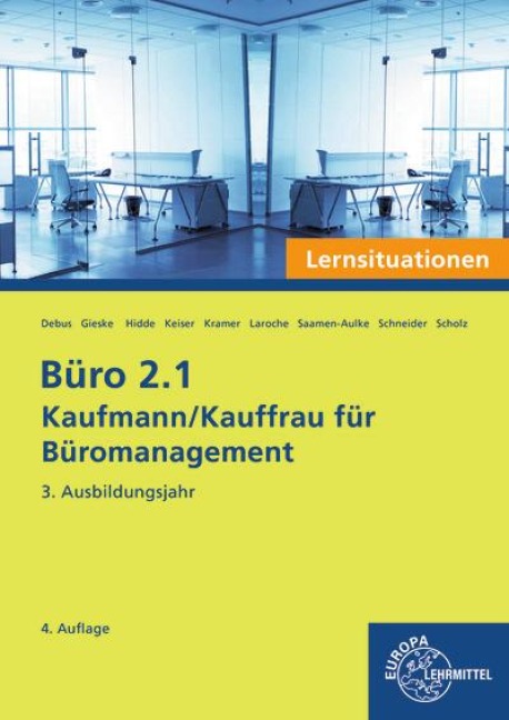 Büro 2.1 - Kaufmann/Kauffrau für Büromanagement, Lernsituationen, 3. Ausbildungsjahr - Stephanie Hidde, Annika Scholz, Alexander Schneider, Andreas Laroche, Holger Kramer