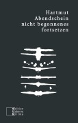 Cover-Bild zum Titel 'nicht begonnenes fortsetzen' von 'Hartmut Abendschein'