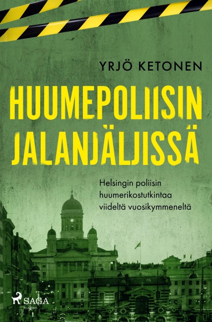 Huumepoliisin jalanjäljissä: Helsingin poliisin huumerikostutkintaa viideltä vuosikymmeneltä - Yrjö Ketonen