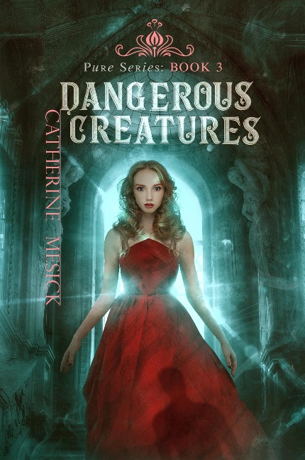 Dangerous Creatures (Pure, #3) - Catherine Mesick
