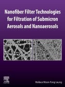 Cover-Bild zum Titel 'Nanofiber Filter Technologies for Filtration of Submicron Aerosols and Nanoaerosols' von 'Wallace Woon-Fong Leung'
