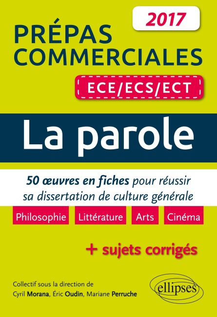La parole. 50 ¿uvres en fiches pour réussir sa dissertation de culture générale - prépas commerciales ECE / ECS / ECT 2017 - Cyril Morana, Eric Oudin, Mariane Perruche