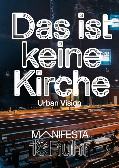 Manifesta 16 Ruhr: Das ist keine Kirche - 